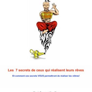 LES_7_SECRETS_DE_CEUX_QUI_REALISENT_LEURS_REVES